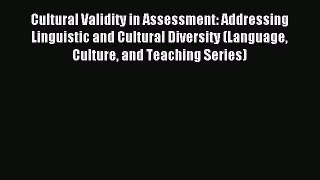 Read Cultural Validity in Assessment: Addressing Linguistic and Cultural Diversity (Language