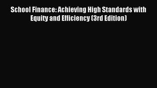 Download School Finance: Achieving High Standards with Equity and Efficiency (3rd Edition)