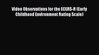 Read Video Observations for the ECERS-R (Early Childhood Environment Rating Scale) PDF Free