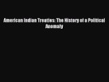 Download American Indian Treaties: The History of a Political Anomaly Free Books