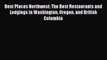 Read Best Places Northwest: The Best Restaurants and Lodgings in Washington Oregon and British