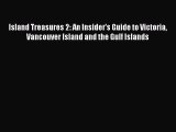 Read Island Treasures 2: An Insider's Guide to Victoria Vancouver Island and the Gulf Islands
