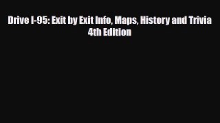 Download Drive I-95: Exit by Exit Info Maps History and Trivia 4th Edition Free Books