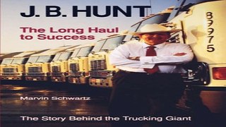 Download J  B  Hunt  The Long Haul to Success  University of Arkansas Press Series in Business