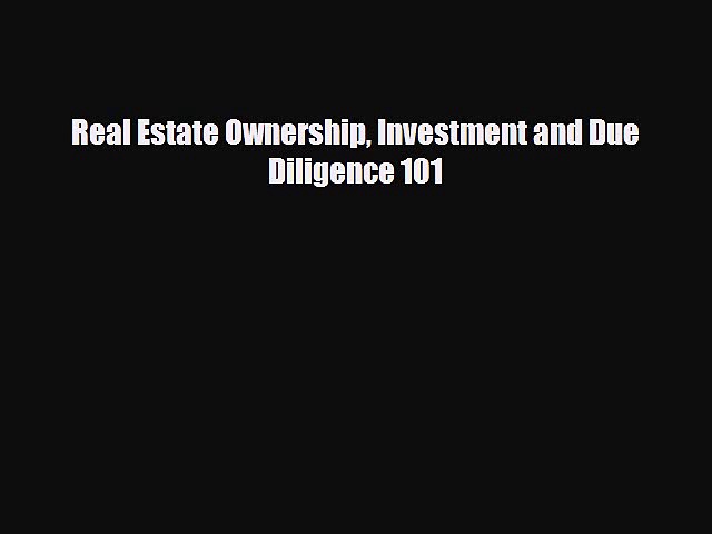 [PDF] Real Estate Ownership Investment and Due Diligence 101 Download Full Ebook