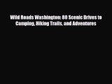 Download Wild Roads Washington: 80 Scenic Drives to Camping Hiking Trails and Adventures Read