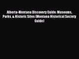 Read Alberta-Montana Discovery Guide: Museums Parks & Historic Sites (Montana Historical Society