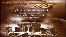Read Starting Something Big  The Commercial Emergence of GE Aircraft Engines  Library of Flight