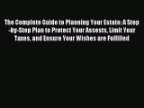 Download The Complete Guide to Planning Your Estate: A Step-by-Step Plan to Protect Your Assests