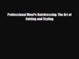 [PDF] Professional Men?s Hairdressing: The Art of Cutting and Styling Read Full Ebook