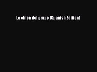 Download La chica del grupo (Spanish Edition) Free Books