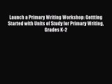 Read Launch a Primary Writing Workshop: Gettting Started with Units of Study for Primary Writing