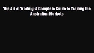 [PDF] The Art of Trading: A Complete Guide to Trading the Australian Markets Download Online
