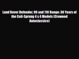 [PDF] Land Rover Defender 90 and 110 Range: 30 Years of the Coil-Sprung 4 x 4 Models (Crowood