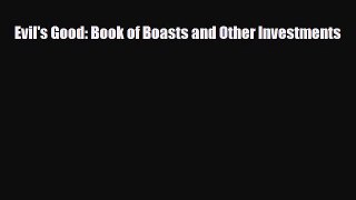 [PDF] Evil's Good: Book of Boasts and Other Investments Read Online