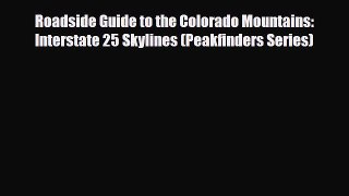 Download Roadside Guide to the Colorado Mountains: Interstate 25 Skylines (Peakfinders Series)