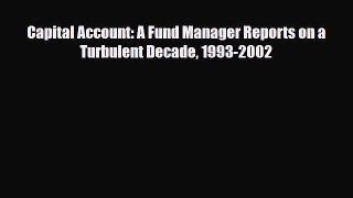 [PDF] Capital Account: A Fund Manager Reports on a Turbulent Decade 1993-2002 Read Full Ebook