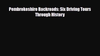 Download Pembrokeshire Backroads: Six Driving Tours Through History Read Online