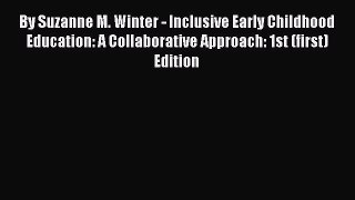 Download By Suzanne M. Winter - Inclusive Early Childhood Education: A Collaborative Approach: