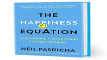 Download The Happiness Equation  Want Nothing   Do Anything   Have Everything
