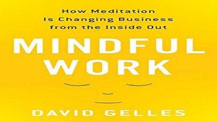 Read Mindful Work  How Meditation Is Changing Business from the Inside Out Ebook pdf download