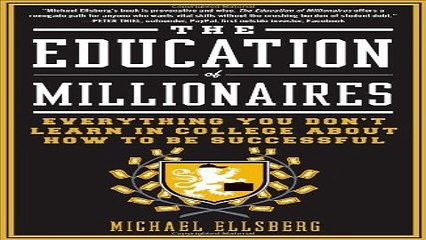 Read The Education of Millionaires  Everything You Won t Learn in College About How to Be