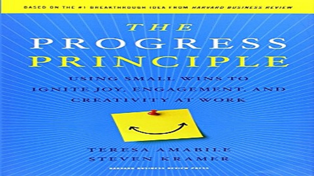 Read The Progress Principle  Using Small Wins to Ignite Joy  Engagement  and Creativity at Work