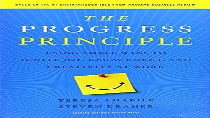 Read The Progress Principle  Using Small Wins to Ignite Joy  Engagement  and Creativity at Work