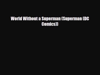 [Download] World Without a Superman (Superman (DC Comics)) [PDF] Online