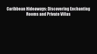 Read Caribbean Hideaways: Discovering Enchanting Rooms and Private Villas Ebook Free