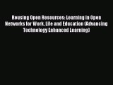 Read Reusing Open Resources: Learning in Open Networks for Work Life and Education (Advancing