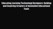 Read Educating Learning Technology Designers: Guiding and Inspiring Creators of Innovative