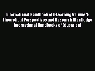 Download International Handbook of E-Learning Volume 1: Theoretical Perspectives and Research