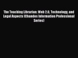 Download The Teaching Librarian: Web 2.0 Technology and Legal Aspects (Chandos Information