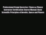 Read Professional Group Excercise / Dance & Fitness Instructor Certification Course Manual: