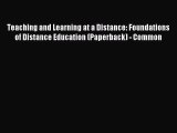 Read Teaching and Learning at a Distance: Foundations of Distance Education (Paperback) - Common