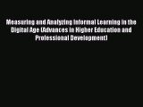 Read Measuring and Analyzing Informal Learning in the Digital Age (Advances in Higher Education