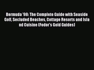 Read Bermuda '98: The Complete Guide with Seaside Golf Secluded Beaches Cottage Resorts and