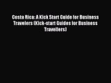 Read Costa Rica: A Kick Start Guide for Business Travelers (Kick-start Guides for Business