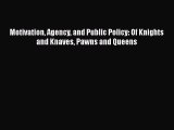 PDF Motivation Agency and Public Policy: Of Knights and Knaves Pawns and Queens  EBook