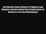 PDF Just Sign Here Honey: Women's 10 Biggest Legal Mistakes and How to Avoid Them (Capital