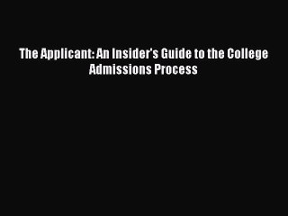 [PDF] The Applicant: An Insider's Guide to the College Admissions Process [Download] Online