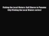 Read Fishing the Local Waters: Gulf Shores to Panama City (Fishing the Local Waters series)
