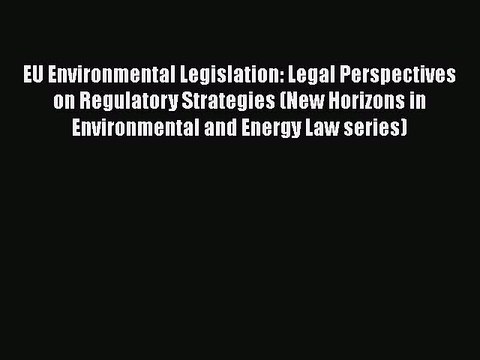 Download EU Environmental Legislation: Legal Perspectives on Regulatory Strategies (New Horizons