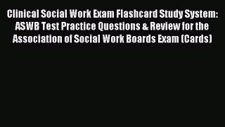 Read Clinical Social Work Exam Flashcard Study System: ASWB Test Practice Questions & Review