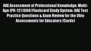 Download OAE Assessment of Professional Knowledge: Multi-Age (PK-12) (004) Flashcard Study