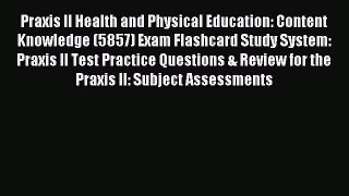 Read Praxis II Health and Physical Education: Content Knowledge (5857) Exam Flashcard Study