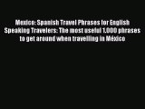 Read Mexico: Spanish Travel Phrases for English Speaking Travelers: The most useful 1.000 phrases