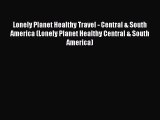 Read Lonely Planet Healthy Travel - Central & South America (Lonely Planet Healthy Central