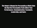 [PDF] The Owner's Manual for Personality at Work: How the Big Five Personality Traits Affect